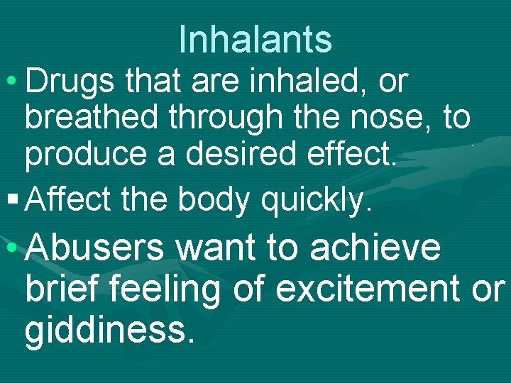 Inhalants • Drugs that are inhaled, or breathed through the nose, to produce a