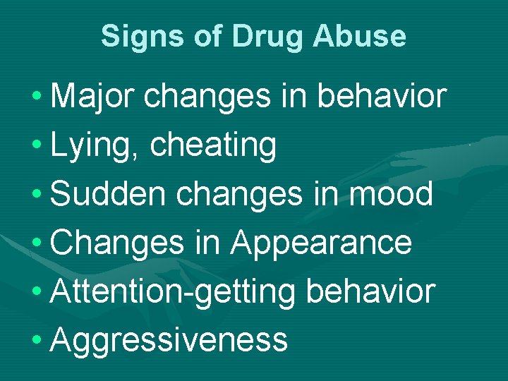 Signs of Drug Abuse • Major changes in behavior • Lying, cheating • Sudden
