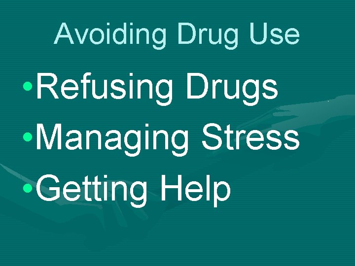 Avoiding Drug Use • Refusing Drugs • Managing Stress • Getting Help 