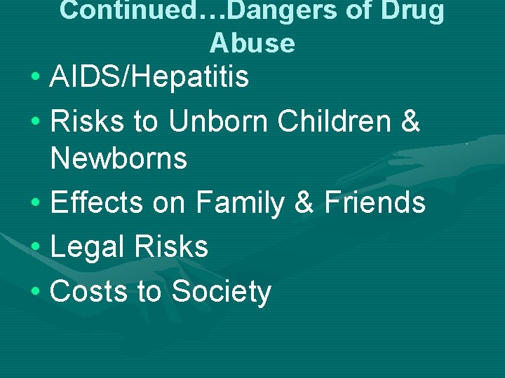 Continued…Dangers of Drug Abuse • AIDS/Hepatitis • Risks to Unborn Children & Newborns •