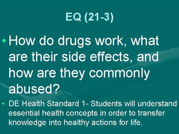 EQ (21 -3) • How do drugs work, what are their side effects, and