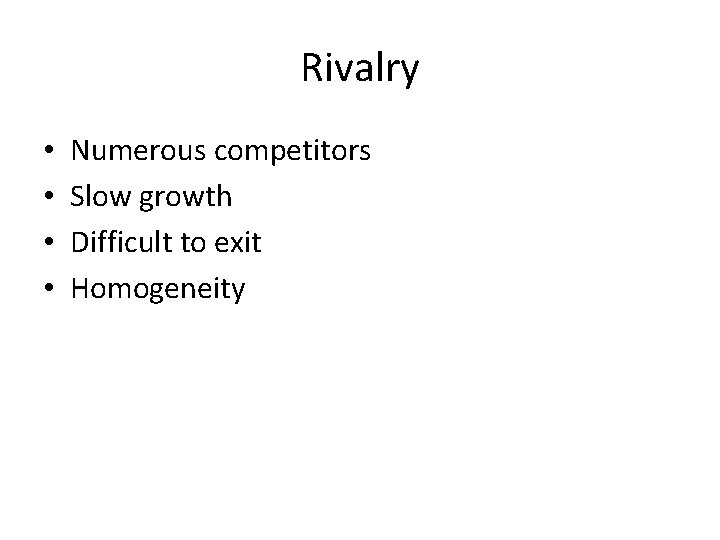 Rivalry • • Numerous competitors Slow growth Difficult to exit Homogeneity 