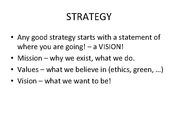 STRATEGY • Any good strategy starts with a statement of where you are going!
