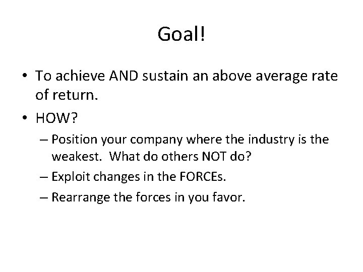 Goal! • To achieve AND sustain an above average rate of return. • HOW?