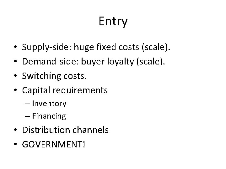 Entry • • Supply-side: huge fixed costs (scale). Demand-side: buyer loyalty (scale). Switching costs.