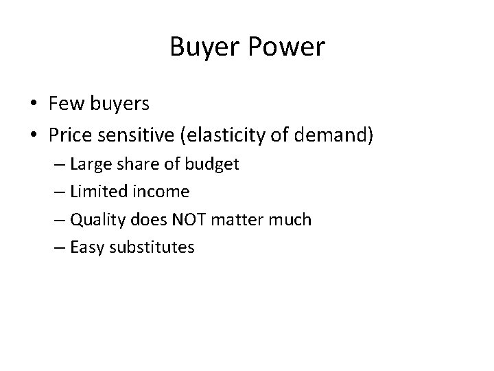 Buyer Power • Few buyers • Price sensitive (elasticity of demand) – Large share