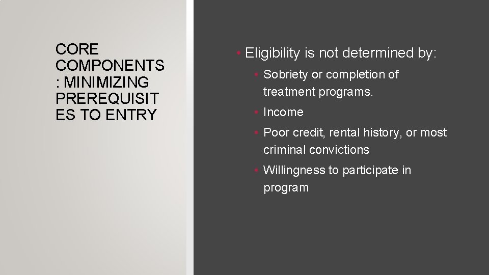 CORE COMPONENTS : MINIMIZING PREREQUISIT ES TO ENTRY • Eligibility is not determined by: