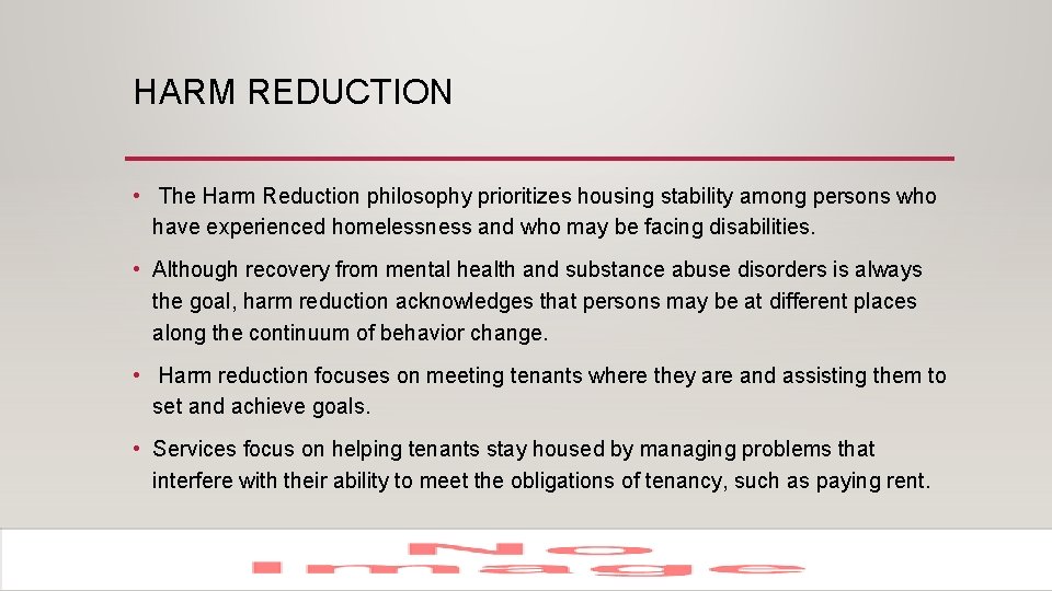 HARM REDUCTION • The Harm Reduction philosophy prioritizes housing stability among persons who have