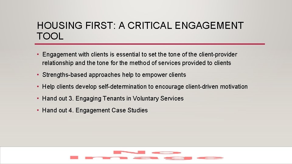 HOUSING FIRST: A CRITICAL ENGAGEMENT TOOL • Engagement with clients is essential to set