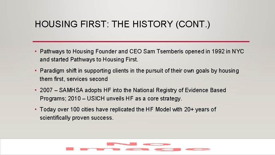 HOUSING FIRST: THE HISTORY (CONT. ) • Pathways to Housing Founder and CEO Sam