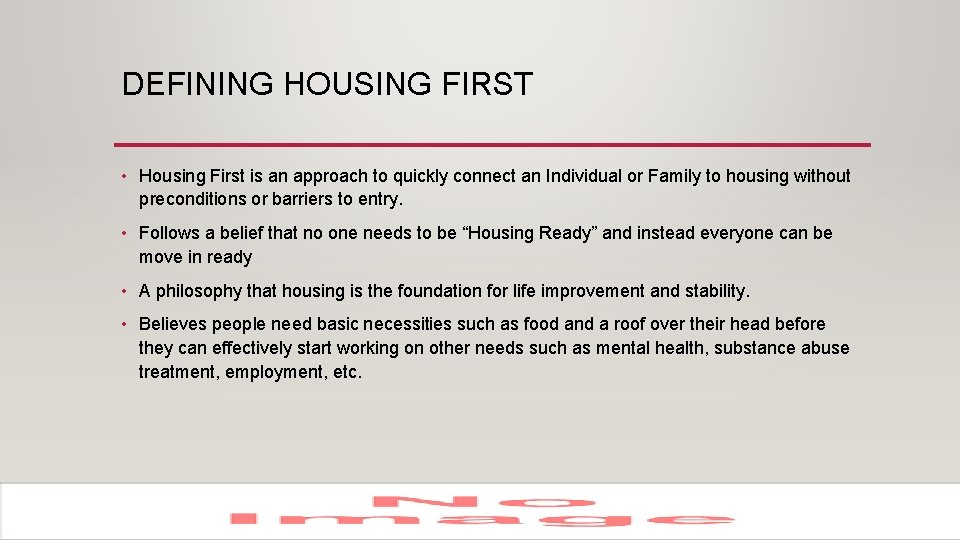 DEFINING HOUSING FIRST • Housing First is an approach to quickly connect an Individual