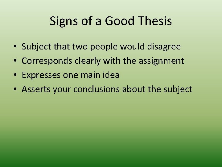 Signs of a Good Thesis • • Subject that two people would disagree Corresponds