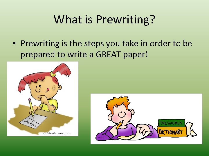 What is Prewriting? • Prewriting is the steps you take in order to be