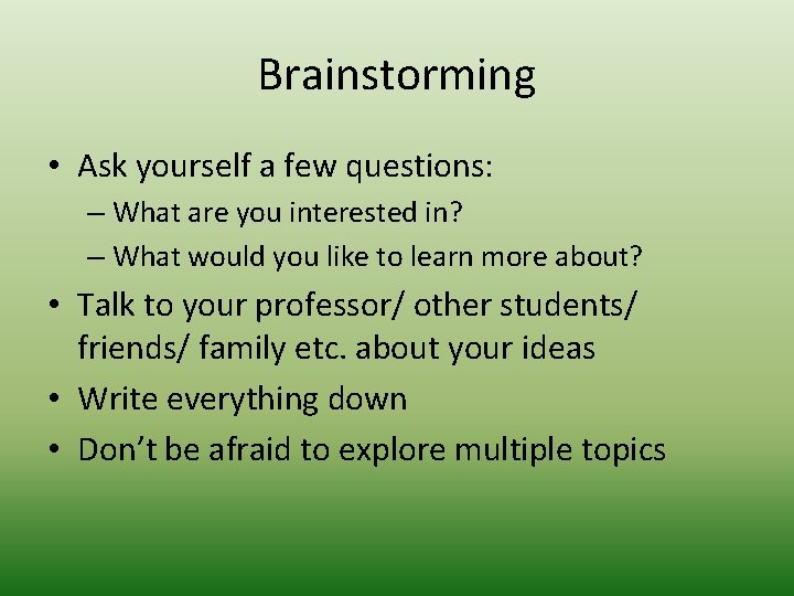 Brainstorming • Ask yourself a few questions: – What are you interested in? –