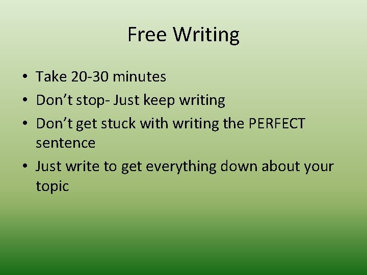 Free Writing • Take 20 -30 minutes • Don’t stop- Just keep writing •