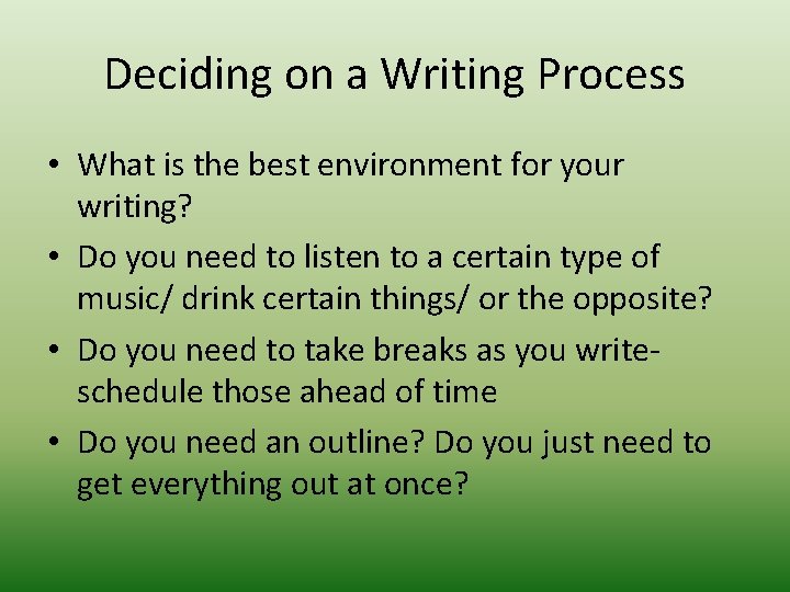 Deciding on a Writing Process • What is the best environment for your writing?