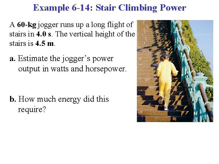 Example 6 -14: Stair Climbing Power A 60 -kg jogger runs up a long