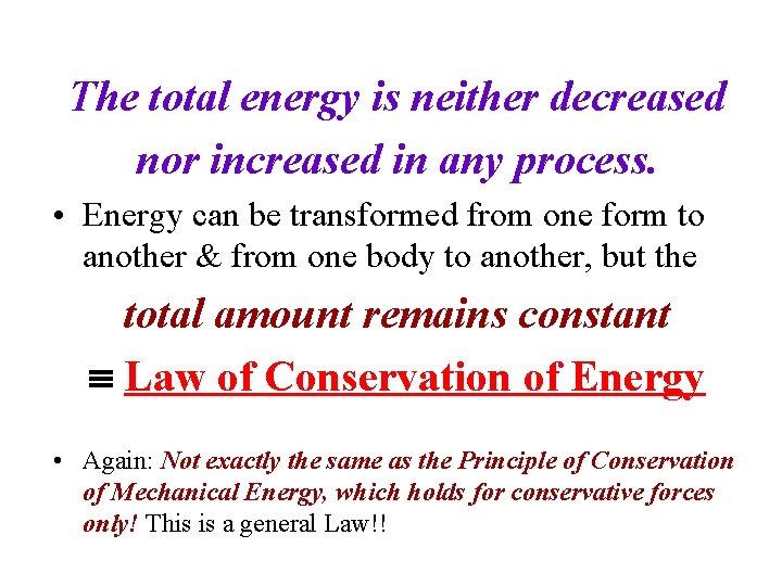 The total energy is neither decreased nor increased in any process. • Energy can