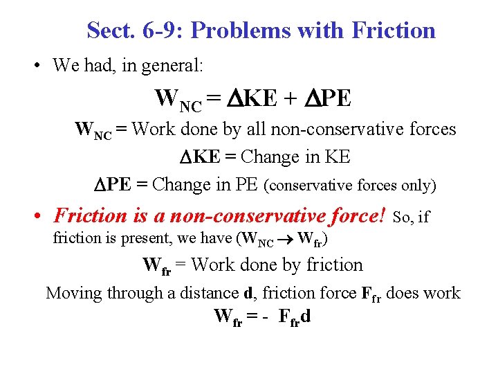 Sect. 6 -9: Problems with Friction • We had, in general: WNC = KE