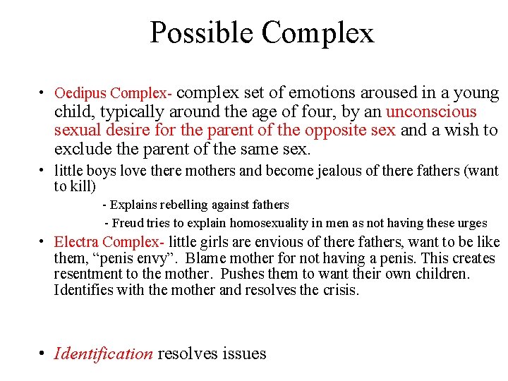 Possible Complex • Oedipus Complex- complex set of emotions aroused in a young child,