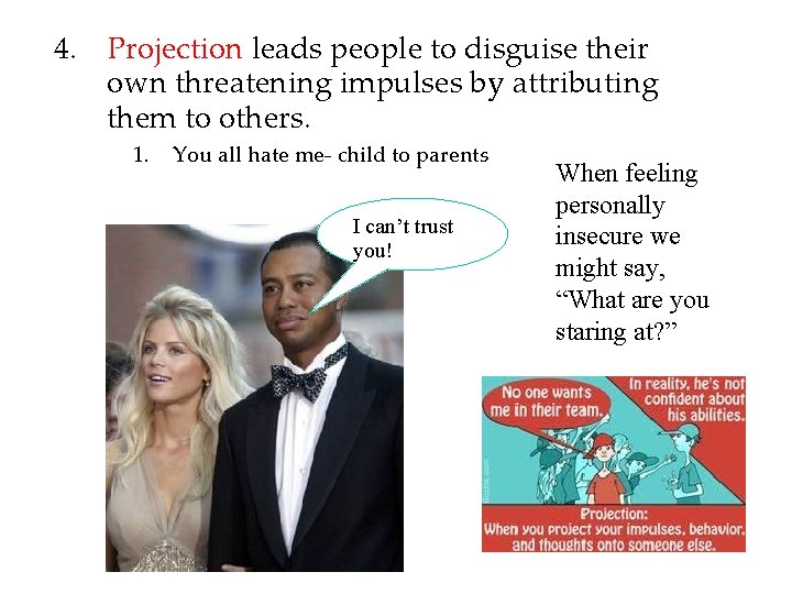 4. Projection leads people to disguise their own threatening impulses by attributing them to 4. Projection leads people to disguise their own threatening impulses by attributing them to