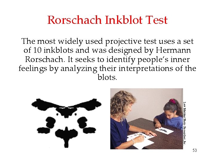 Rorschach Inkblot Test The most widely used projective test uses a set of 10