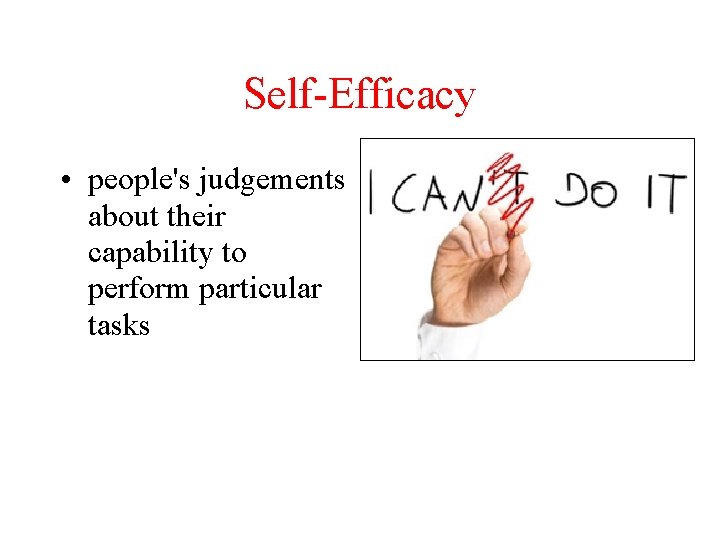 Self-Efficacy • people's judgements about their capability to perform particular tasks 