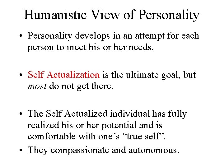 Humanistic View of Personality • Personality develops in an attempt for each person to