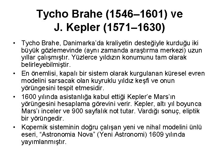 Tycho Brahe (1546– 1601) ve J. Kepler (1571– 1630) • Tycho Brahe, Danimarka’da kraliyetin