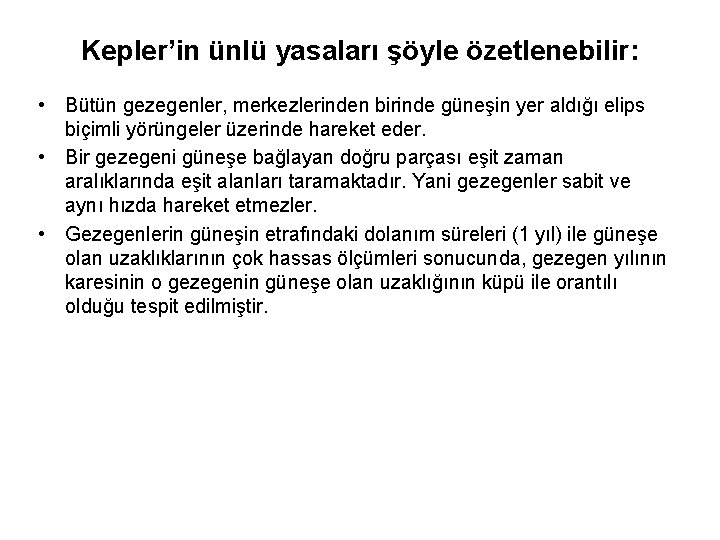 Kepler’in ünlü yasaları şöyle özetlenebilir: • Bütün gezegenler, merkezlerinden birinde güneşin yer aldığı elips