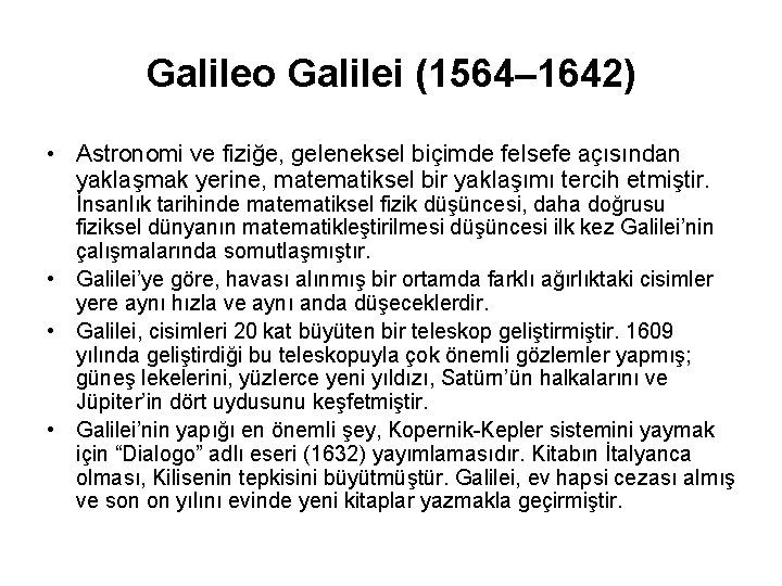 Galileo Galilei (1564– 1642) • Astronomi ve fiziğe, geleneksel biçimde felsefe açısından yaklaşmak yerine,