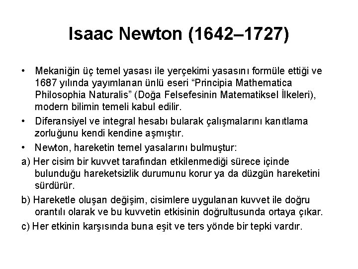 Isaac Newton (1642– 1727) • Mekaniğin üç temel yasası ile yerçekimi yasasını formüle ettiği
