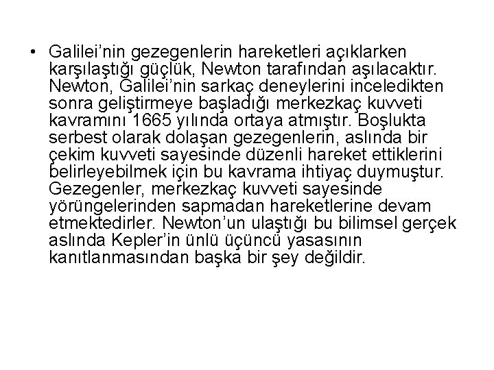  • Galilei’nin gezegenlerin hareketleri açıklarken karşılaştığı güçlük, Newton tarafından aşılacaktır. Newton, Galilei’nin sarkaç