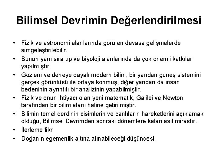 Bilimsel Devrimin Değerlendirilmesi • Fizik ve astronomi alanlarında görülen devasa gelişmelerde simgeleştirilebilir. • Bunun
