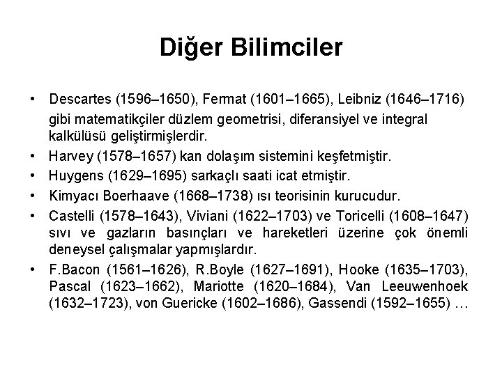 Diğer Bilimciler • Descartes (1596– 1650), Fermat (1601– 1665), Leibniz (1646– 1716) gibi matematikçiler