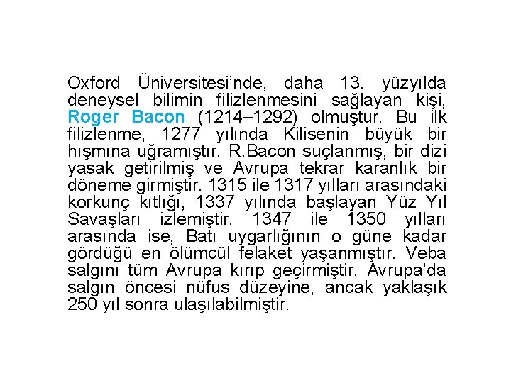 Oxford Üniversitesi’nde, daha 13. yüzyılda deneysel bilimin filizlenmesini sağlayan kişi, Roger Bacon (1214– 1292)