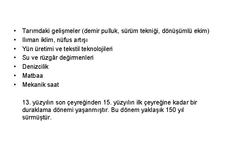  • • Tarımdaki gelişmeler (demir pulluk, sürüm tekniği, dönüşümlü ekim) Ilıman iklim, nüfus