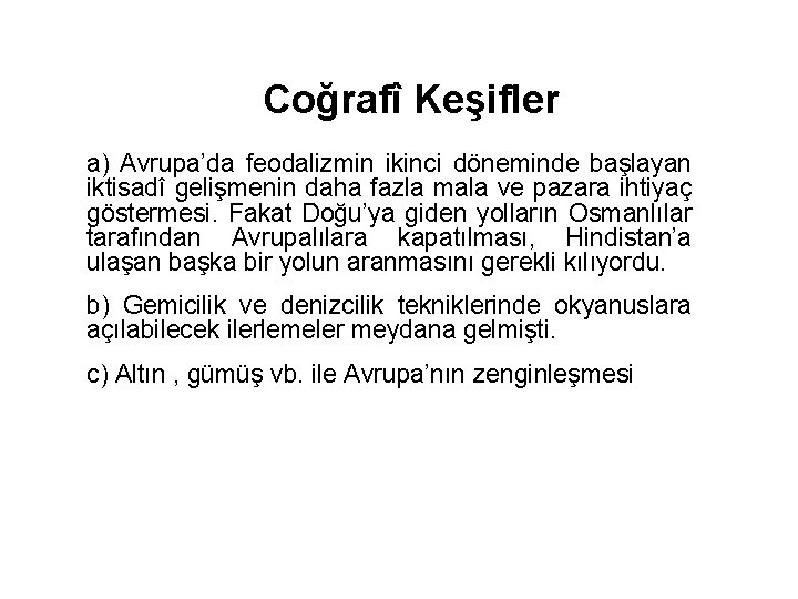 Coğrafî Keşifler a) Avrupa’da feodalizmin ikinci döneminde başlayan iktisadî gelişmenin daha fazla mala ve