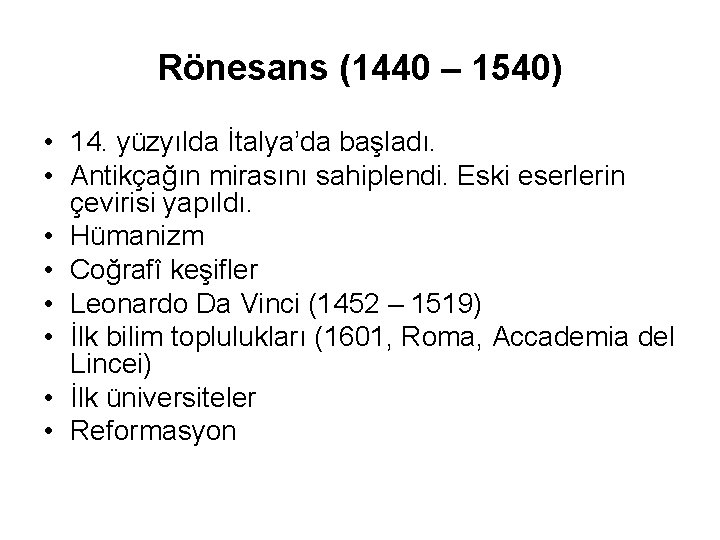 Rönesans (1440 – 1540) • 14. yüzyılda İtalya’da başladı. • Antikçağın mirasını sahiplendi. Eski