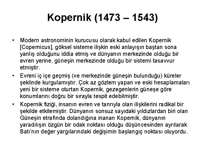 Kopernik (1473 – 1543) • Modern astronominin kurucusu olarak kabul edilen Kopernik [Copernicus], göksel