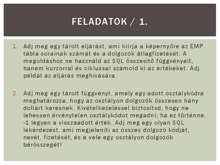 FELADATOK / 1. 1. Adj meg egy tárolt eljárást, ami kiírja a képernyőre az
