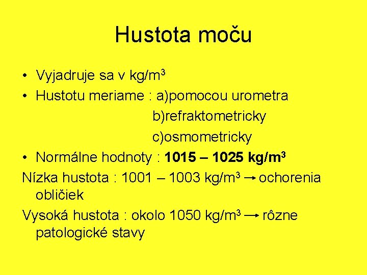 Hustota moču • Vyjadruje sa v kg/m 3 • Hustotu meriame : a)pomocou urometra