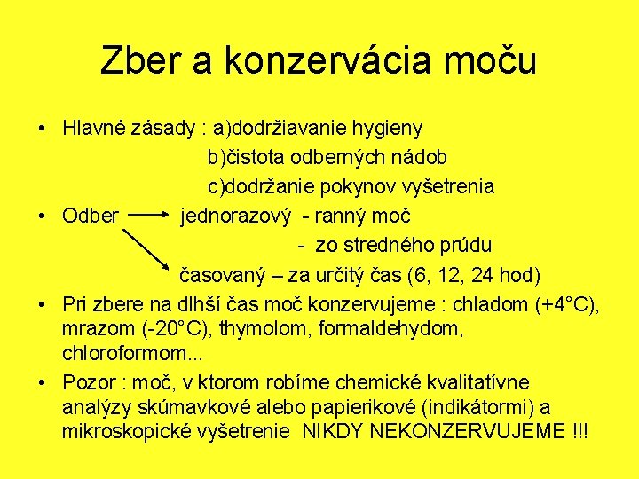 Zber a konzervácia moču • Hlavné zásady : a)dodržiavanie hygieny b)čistota odberných nádob c)dodržanie