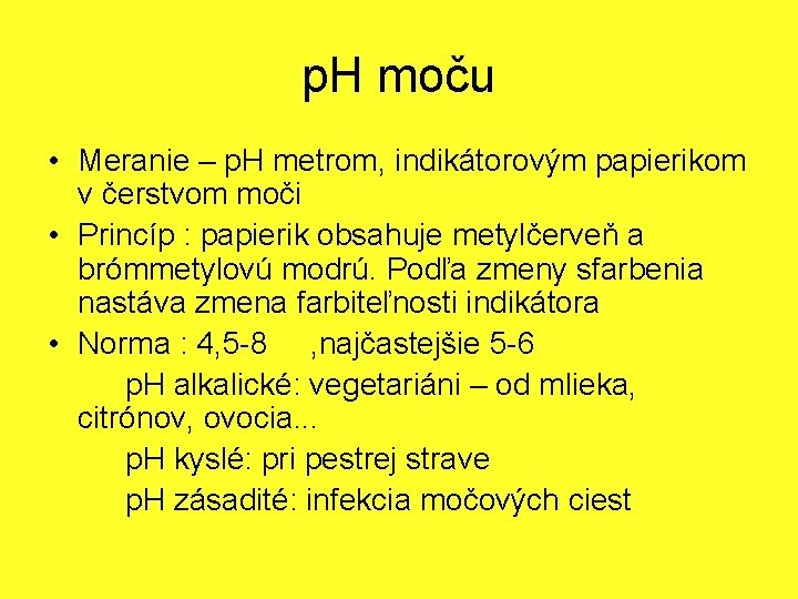 p. H moču • Meranie – p. H metrom, indikátorovým papierikom v čerstvom moči