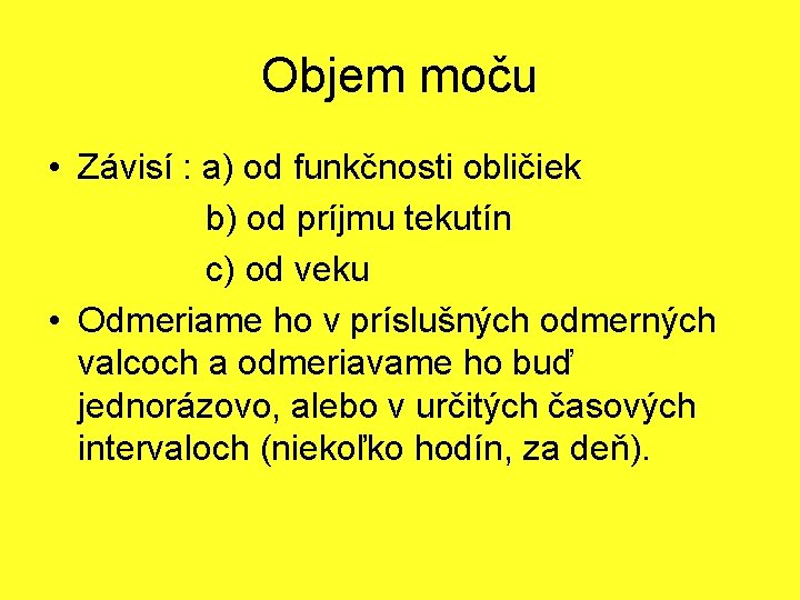 Objem moču • Závisí : a) od funkčnosti obličiek b) od príjmu tekutín c)