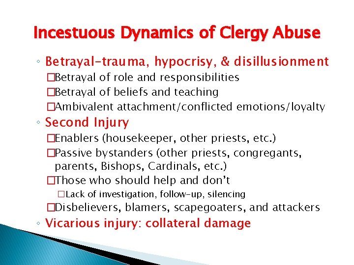 Incestuous Dynamics of Clergy Abuse ◦ Betrayal-trauma, hypocrisy, & disillusionment �Betrayal of role and