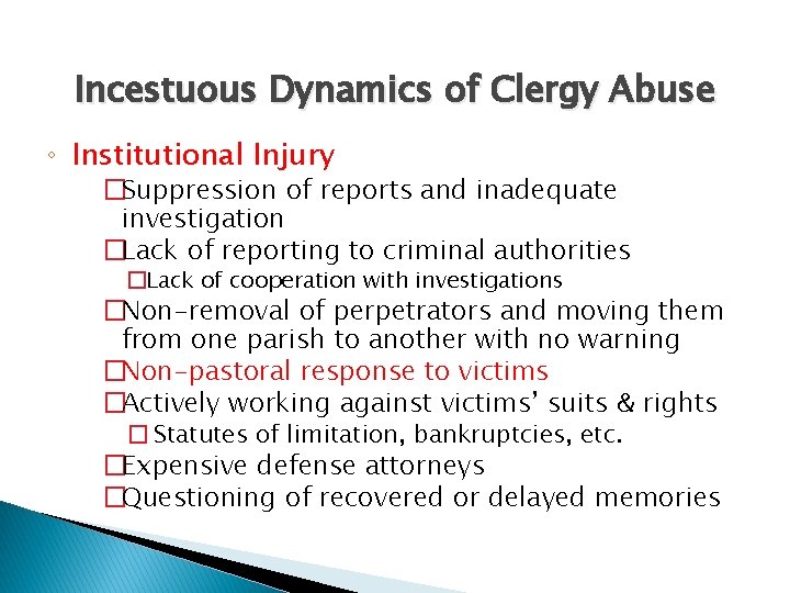 Incestuous Dynamics of Clergy Abuse ◦ Institutional Injury �Suppression of reports and inadequate investigation