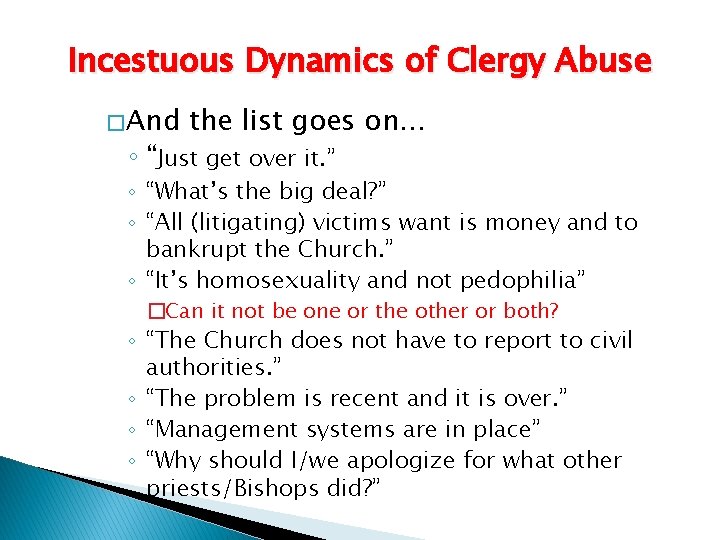 Incestuous Dynamics of Clergy Abuse � And the list goes on… ◦ “Just get
