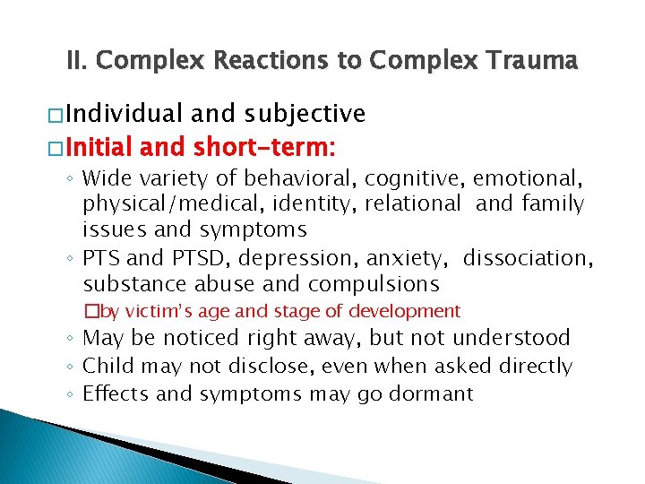 II. Complex Reactions to Complex Trauma � Individual and subjective � Initial and short-term: