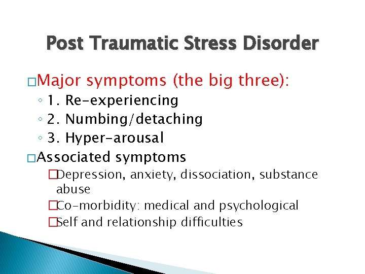 Post Traumatic Stress Disorder �Major symptoms (the big three): ◦ 1. Re-experiencing ◦ 2.